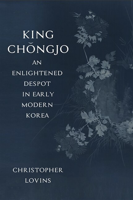 Couverture_King Ch?ngjo, an Enlightened Despot in Early Modern Korea