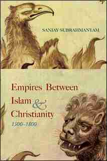 Empires between Islam and Christianity, 1500-1800 de Sanjay Subrahmanyam