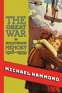 Front cover_The Great War in Hollywood Memory, 1918-1939
