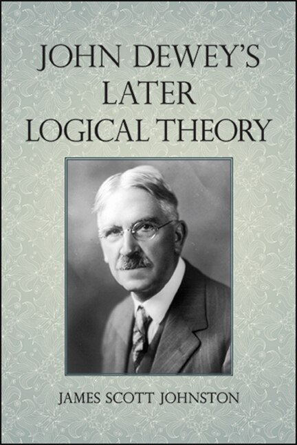 Couverture_John Dewey's Later Logical Theory