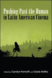 Couverture_Pushing Past the Human in Latin American Cinema
