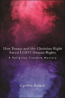 How Trump and the Christian Right Saved LGBTI Human Rights: A Religious Freedom Mystery