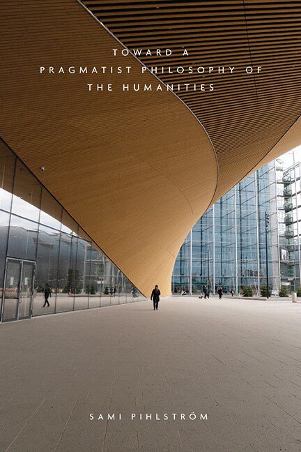 Front cover_Toward a Pragmatist Philosophy of the Humanities