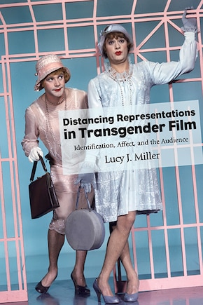 Distancing Representations in Transgender Film: Identification, Affect, and the Audience