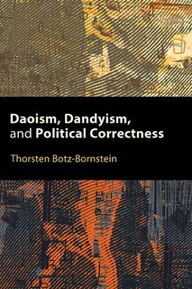 Front cover_Daoism, Dandyism, and Political Correctness