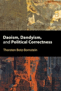 Front cover_Daoism, Dandyism, and Political Correctness