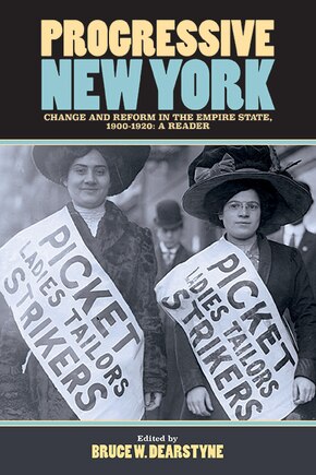 Progressive New York: Change and Reform in the Empire State, 1900-1920: A Reader