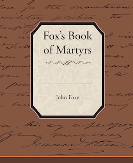 Front cover_Fox's Book of Martyrs