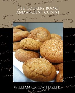 Front cover_Old Cookery Books and Ancient Cuisine