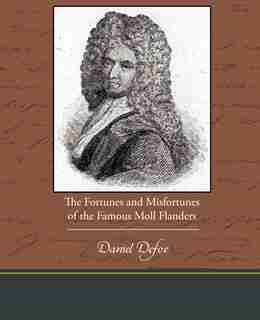 The Fortunes and Misfortunes of the Famous Moll Flanders de Daniel Defoe