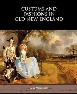 Front cover_Customs and Fashions in Old New England