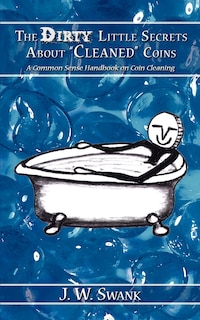 Front cover_The Dirty Little Secrets About Cleaned Coins