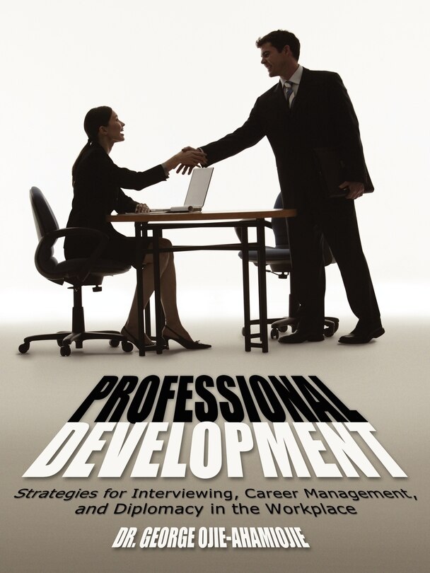 Professional Development: Strategies for Interviewing, Career Management, and Diplomacy in the Workplace