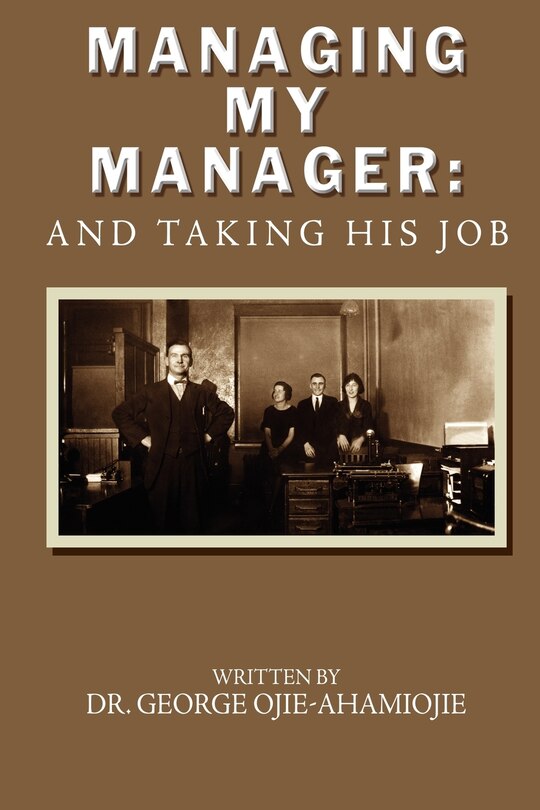 Managing my Manager: And Taking His Job