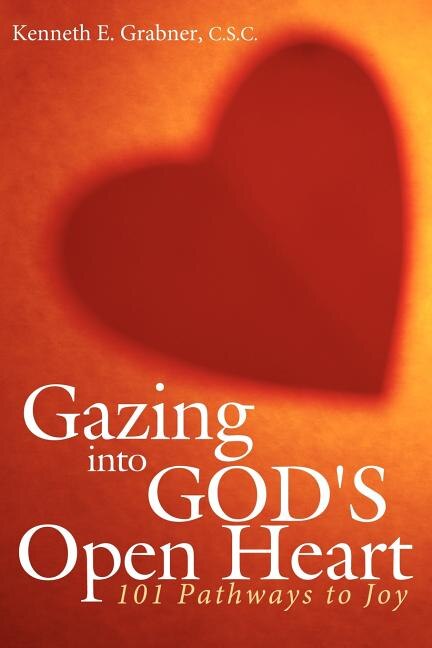 Gazing into God's Open Heart: 101 Pathways to Joy