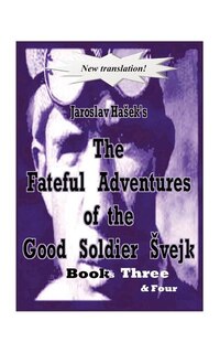Couverture_The Fateful Adventures of the Good Soldier Vejk During the World War, Book(s) Three & Four