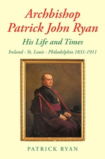 Front cover_Archbishop Patrick John Ryan His Life and Times