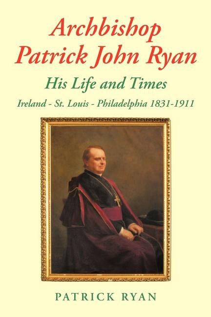 Front cover_Archbishop Patrick John Ryan His Life and Times