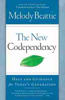 The New Codependency: Help and Guidance for Today's Generation by Melody Beattie