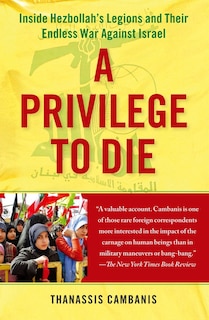 A Privilege to Die: Inside Hezbollah's Legions and Their Endless War Against Israel