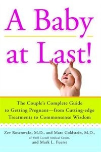 A Baby at Last!: The Couple's Complete Guide to Getting Pregnant--from Cutting-Edge Treatments to Commonsense Wisdom