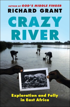 Crazy River: Exploration and Folly in East Africa