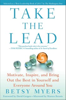 Take the Lead: Motivate, Inspire, and Bring Out the Best in Yourself and Everyone Around You