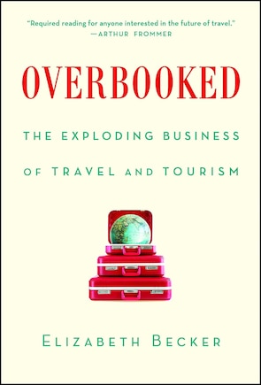 Overbooked: The Exploding Business of Travel and Tourism