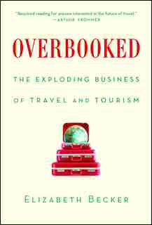 Overbooked: The Exploding Business of Travel and Tourism de Elizabeth Becker