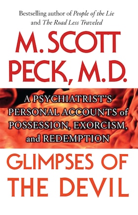 Glimpses Of The Devil: A Psychiatrist's Personal Accounts Of Possession,