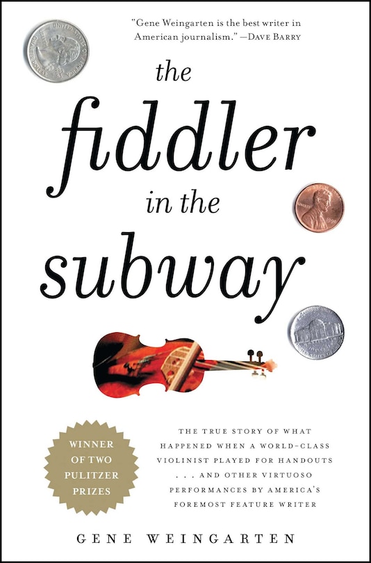 The Fiddler in the Subway: The Story of the World-Class Violinist Who Played for Handouts. . . And Other Virtuoso Performances by America's Foremost Feature Writer image number 0