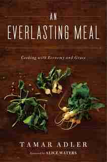 An Everlasting Meal: Cooking with Economy and Grace by Tamar Adler