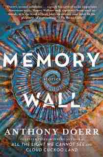 Memory Wall: Stories by Anthony Doerr