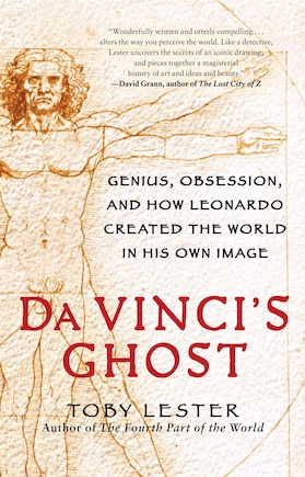 Da Vinci's Ghost: Genius, Obsession, and How Leonardo Created the World in His Own Image