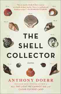 The Shell Collector: Stories by Anthony Doerr