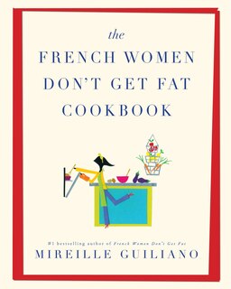 The French Women Don't Get Fat Cookbook