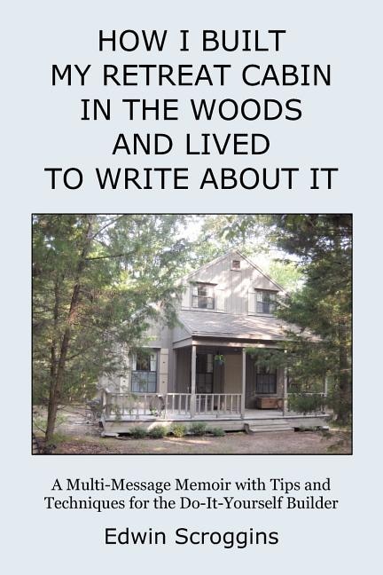 Front cover_How I Built My Retreat Cabin in the Woods and Lived to Write About It