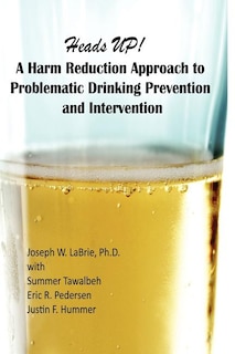 Heads UP, A Harm Reduction Approach to Problematic Drinking Prevention and Intervention: A Manualized Treatment Program