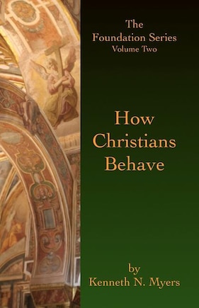 How Christians Behave: The Foundation Series Volume Two