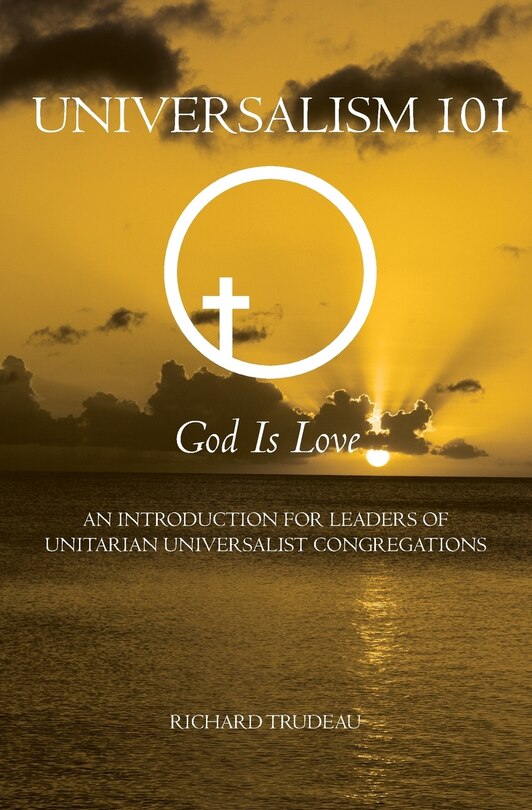 Universalism 101: An Introduction for Leaders of Unitarian Universalist Congregations