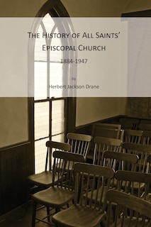 Couverture_The History of All Saints' Episcopal Church, 1884-1947