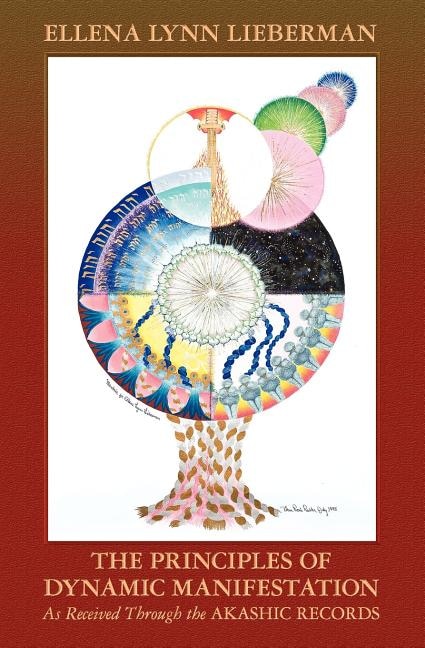 The Principles Of Dynamic Manifestation: As Received Through The Akashic Records