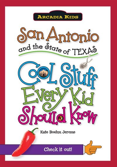 San Antonio and the State of Texas:: Cool Stuff Every Kid Should Know