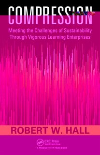 Compression: Meeting the Challenges of Sustainability Through Vigorous Learning Enterprises