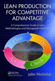 Lean Production for Competitive Advantage: A Comprehensive Guide to Lean Methodologies and Management Practices