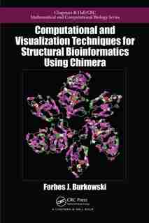 Computational and Visualization Techniques for Structural Bioinformatics using Chimera by Forbes J. Burkowski