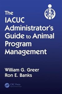 Front cover_The IACUC Administrator's Guide to Animal Program Management