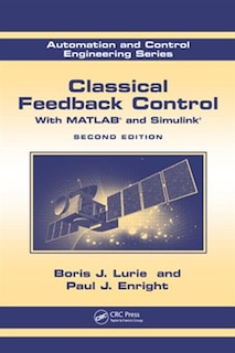 Classical Feedback Control: With Matlab® And Simulink®, Second Edition