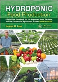 Hydroponic Food Production: A Definitive Guidebook for the Advanced Home Gardener and the Commercial Hydroponic Grower, Seventh Edition