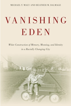 Vanishing Eden: White Construction Of Memory, Meaning, And Identity In A Racially Changing City